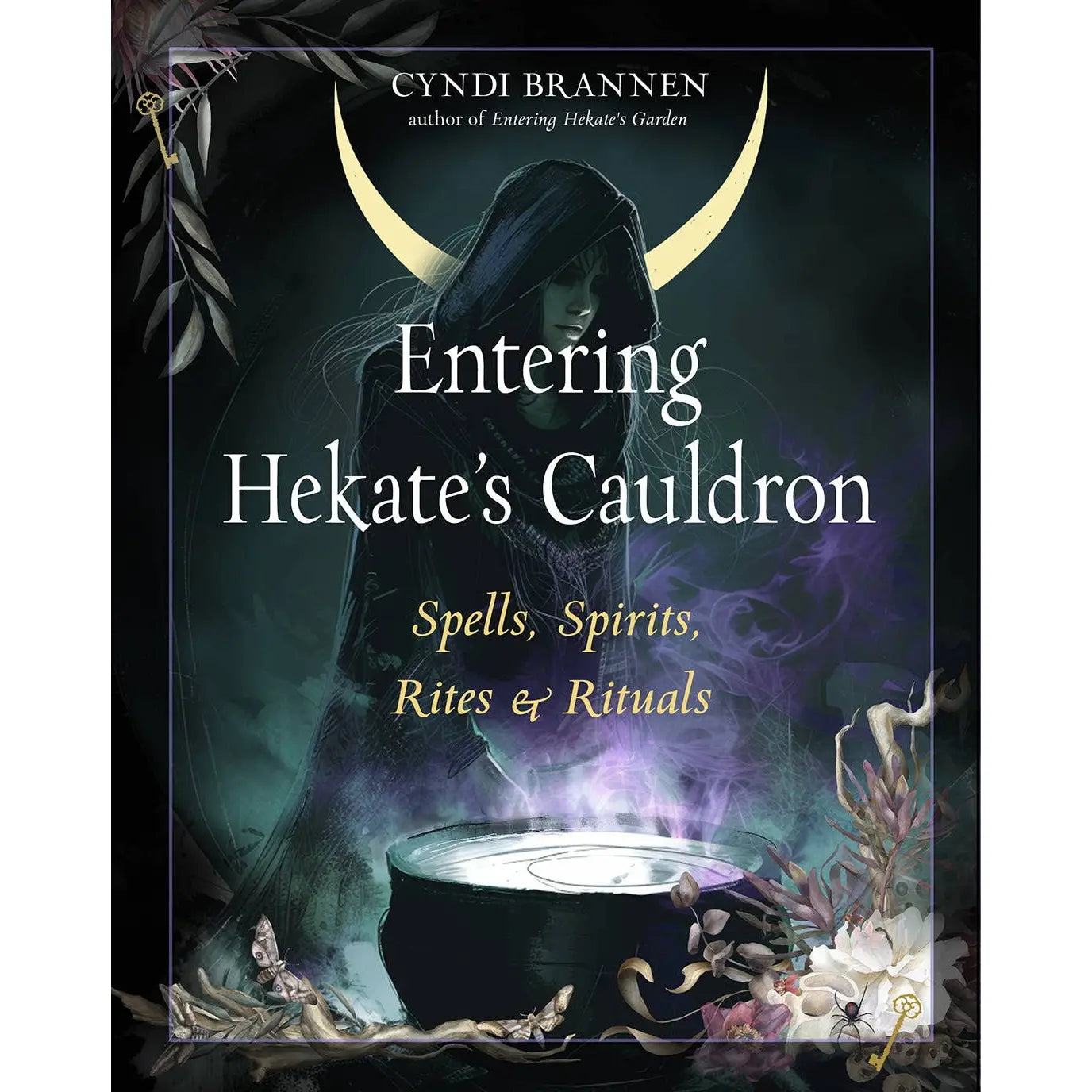 Entering Hekate's Cauldron: Spells, Spirits, Rites & Rituals Book