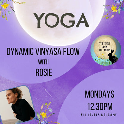 Dynamic Flow Vinyasa Yoga with Rosie - Mondays - 12.30pm