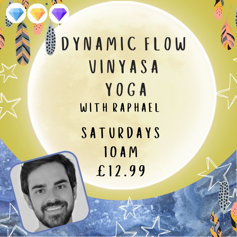 Dynamic Vinyasa Flow Yoga with Raphael- Saturdays - 10am - £12.99 Per class