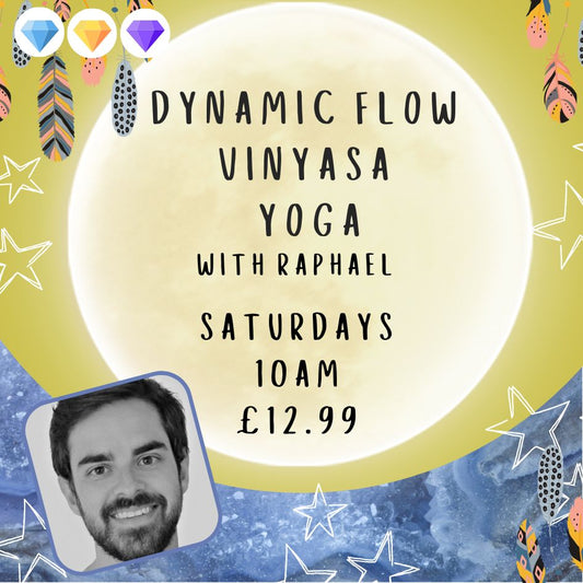Dynamic Vinyasa Flow Yoga with Raphael- Saturdays - 10am - £12.99 Per class