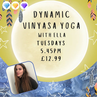 Dynamic Vinyasa Yoga with Ella - Tuesdays - 5.45pm - £12.99 Per class