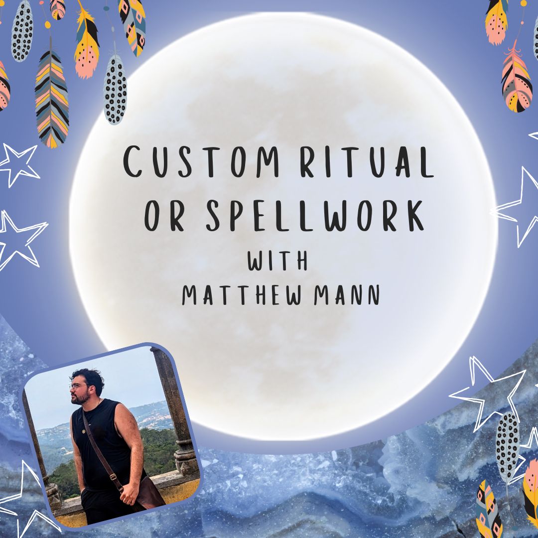 Custom Ritual or Spellwork with Matthew Mann