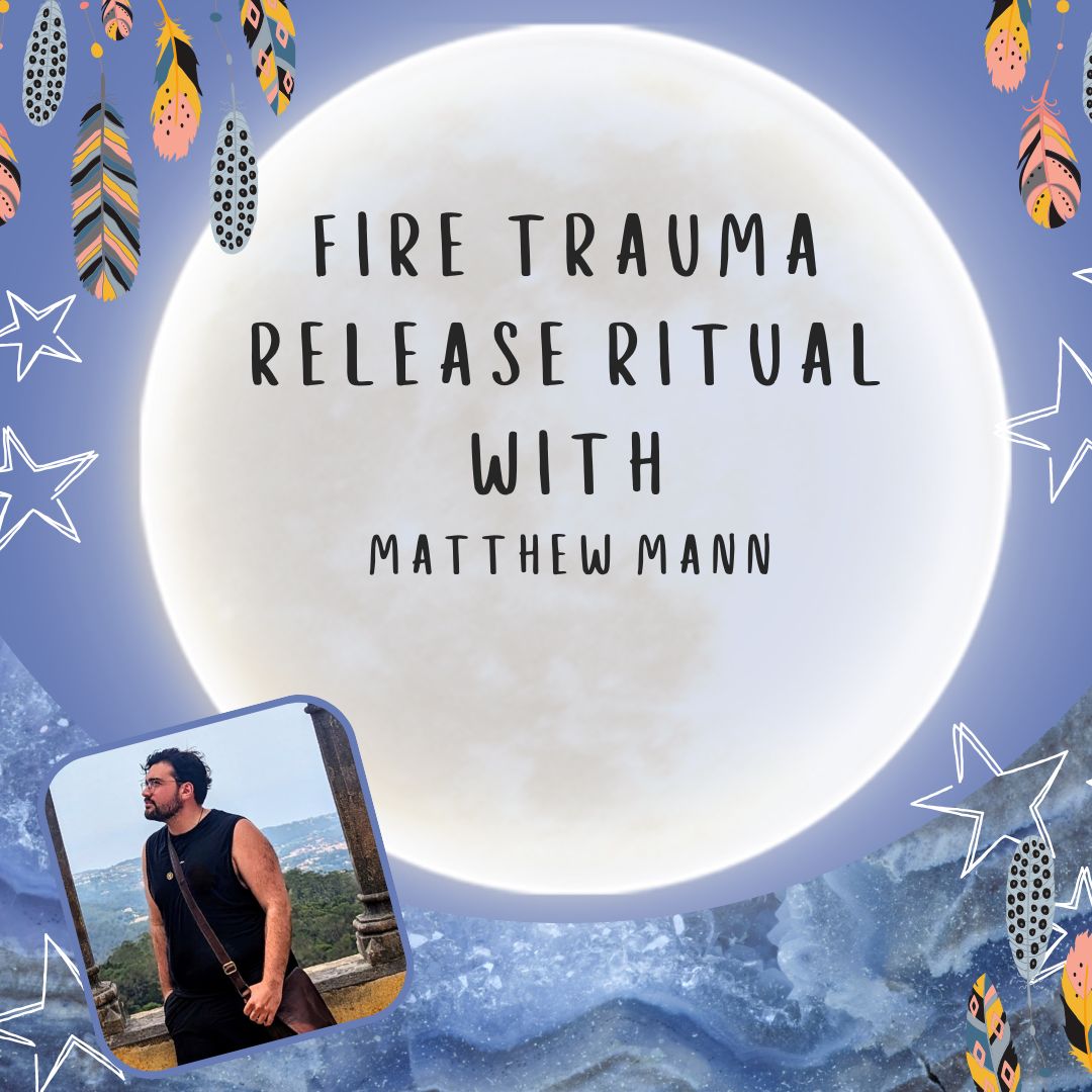 Fire Trauma Release Ritual with Matthew Mann