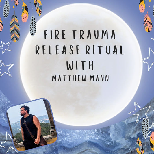 Fire Trauma Release Ritual with Matthew Mann