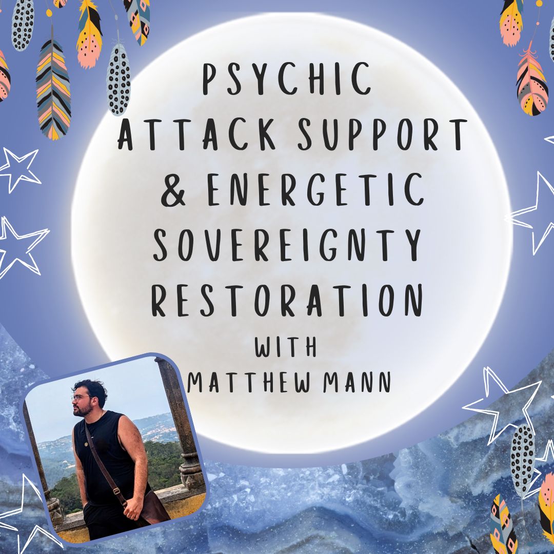 Psychic Attack Support & Energetic Sovereignty Restoration with Matthew Mann