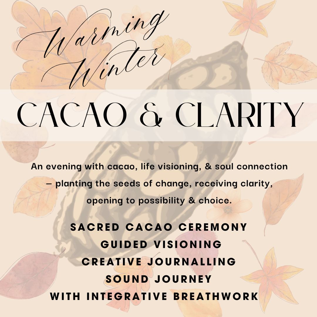 CACAO & CLARITY— Seeds of Change— Cacao & Rose Ceremony & Life Visioning