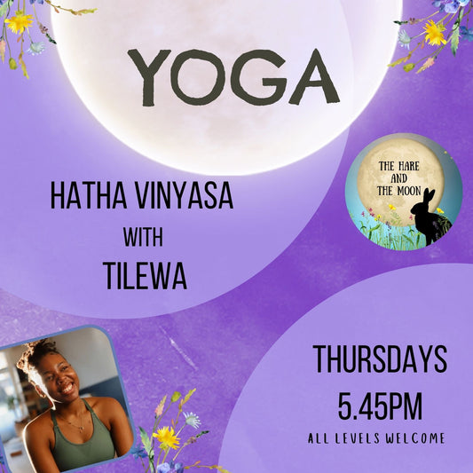 Wild Bloom Hatha Vinyasa Yoga with Tilwa - 5.45pm Thursdays