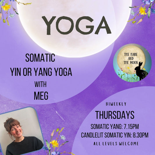 Somatic Yoga with Meg - Biweekly Thursdays- Yang 7.15pm and/or Candlelit Yin: 8.30pm