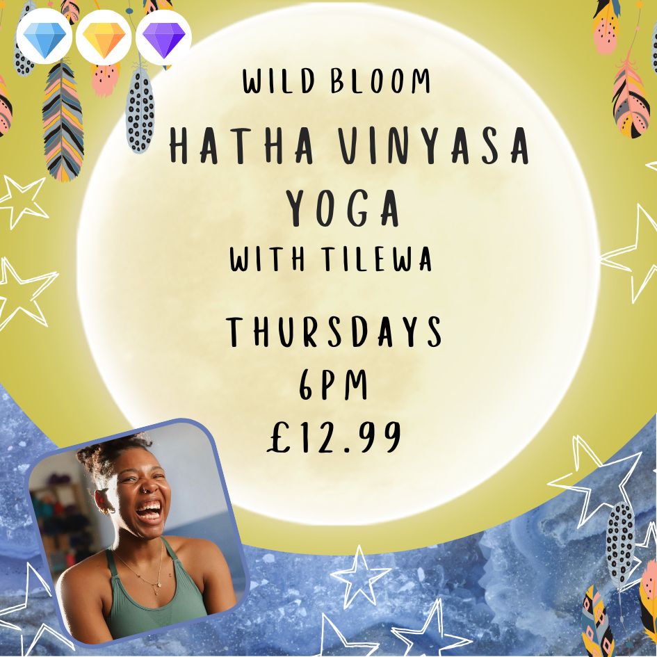 Wild Bloom Hatha Vinyasa Yoga with Tilwa - 6pm Thursdays - £12.99 per class