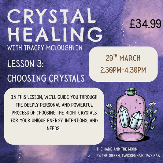 LESSON 3 - CHOOSING YOUR CRYSTALS - 29TH MARCH