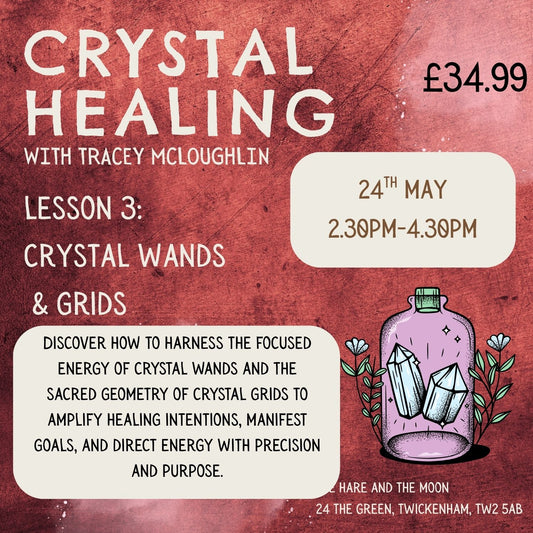 LESSON 3 (LEVEL 2) - CRYSTAL WANDS & GRIDS - 14TH MAY