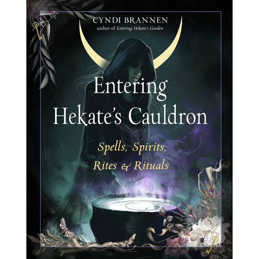 Entering Hekate's Cauldron: Spells, Spirits, Rites & Rituals Book